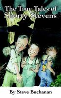 Cover of The True Tales of Shorty Stevens by Steve Buchanan