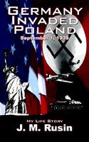 Cover of Germany Invaded Poland September 1, 1939: My Life Story by J.M. Rusin
