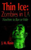 Cover of Thin Ice: Zombies in La: Nowhere to Run or Hide by J.M. Rusin