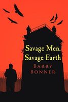 Cover of Savage Men, Savage Earth by Barry Bonner