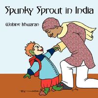 Cover of Spunky Sprout in India by Wobine Ishwaran