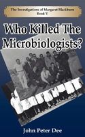 Cover of Who Killed the Microbiologists?: The Investigations of Margaret Blackburn Book V by John Peter Dee