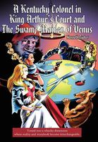 Cover of A Kentucky Colonel In King Arthur's Court And The Swamp Maiden Of Venus by Kenneth Tucker