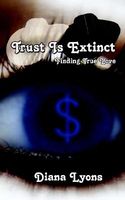 Cover of Trust Is Extinct: Finding True Love by Diana Lyons