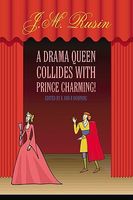 Cover of A Drama Queen Collides with Prince Charming! by J.M. Rusin