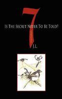 7 Is the Secret Never to Be Told?
