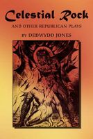 Cover of Celestial Rock and Other Republican Plays by Dedwydd Jones
