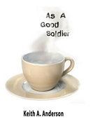 Cover of As a Good Soldier by Keith A. Anderson
