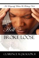 Cover of The Day All Hell Broke Loose by Clarence M. Jackson II
