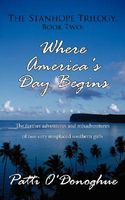 Cover of The Stanhope Trilogy, Book Two: Where America's Day Begins: The Further Adventures and Misadventures of Two Very Misplaced Southern Girls by Patti O'Donoghue