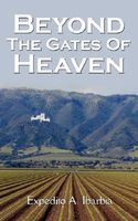 Cover of Beyond the Gates of Heaven by Expedito A. Ibarbia