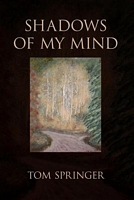 Cover of Shadows of My Mind by Tom Springer