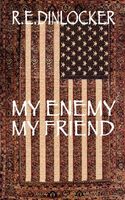 Cover of My Enemy My Friend by R.E. Dinlocker