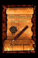 Cover of Don't Worry It's Just Poetry by Barron Smith