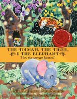 Cover of The Toucan, the Tiger, & the Elephant: How the Tiger Got His Meal by Erin Kathleen MacKenzie