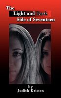 Cover of The Light and Dark Side of Seventeen by Judith Kristen
