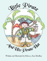 Cover of Little Pirate and His Pirate Hat by Rebecca Ann MacKay