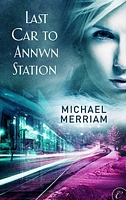Cover of Last Car to Annwn Station by Michael Merriam