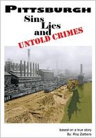 Cover of Pittsburgh: Sins, Lies and Untold Stories by Roy Zattiero