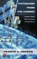 Cover of Pathogens from the Cosmos: Cosmic Poetry of Men and Galaxies, Forty-Five Years on by Francis A. Andrew