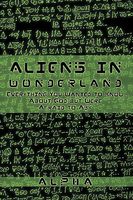 Cover of Aliens in Wonderland: Everything You Wanted to Know about God But Were Afraid to Ask by Alpha