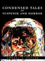 Cover of Condensed Tales of Suspense and Horror by Angela A. Taylor