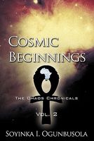 Cover of Cosmic Beginnings: The Chaos Chronicals Vol. 2 by Soyinka I. Ogunbusola