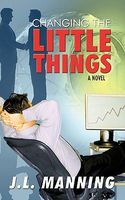 Cover of Changing the Little Things by J.L. Manning