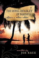 Cover of The Royal Headley of Pohnpei: Upon a Stone Altar by Joe Race