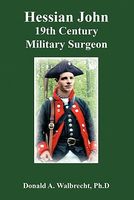 Cover of Hessian John: 19th Century Military Surgeon by Donald A. Walbrecht