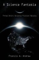 Cover of A Science Fantasia by Francis A. Andrew