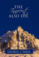 Cover of The Innocent Also Die by George J. Sabol