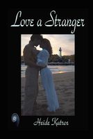 Cover of Love a Stranger by Heide Katros