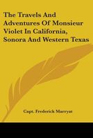 The Travels And Adventures Of Monsieur Violet In California, Sonora And Western Texas