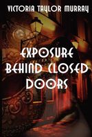 Cover of Exposure behind Closed Doors by Victoria Taylor Murray