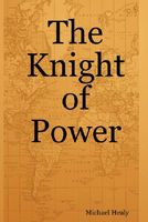 Cover of The Knight of Power by Michael Healy