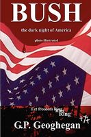 Cover of Bush - The Dark Night of America by G.P. Geoghegan