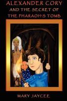 Cover of Alexander Cory and the Secret of the Pharaoh's Tomb by Mary Jaycee