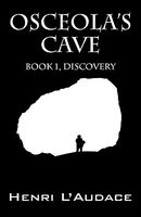 Cover of Osceola's Cave: Book 1, Discovery by Henri L'Audace
