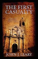 The First Casualty: A Saga of the Spanish Civil War