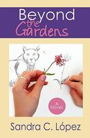 Cover of Beyond the Gardens by Sandra C. Lopez