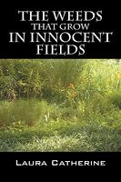 The Weeds That Grow in Innocent Fields