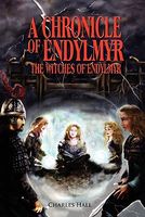 Cover of A Chronicle of Endylmyr: The Witches of Endylmyr by Charles Hall