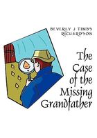 Cover of The Case of the Missing Grandfather by Beverly J. Timbs Richardson