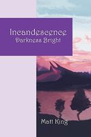 Incandescence: Darkness Bright