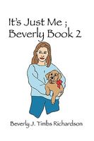 Cover of It's Just Me; Beverly Book 2 by Beverly J. Timbs Richardson