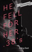 Cover of HE FELL FOR HER .38's by Rorry East