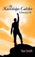 Cover of The Knowledge Catcher: A Tenacious Life by Ron Smith
