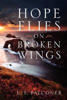 Cover of Hope Flies on Broken Wings by L.F. Falconer