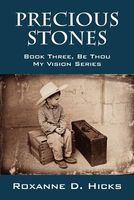 Cover of Precious Stones: Book Three, Be Thou My Vision Series by Roxanne D. Hicks